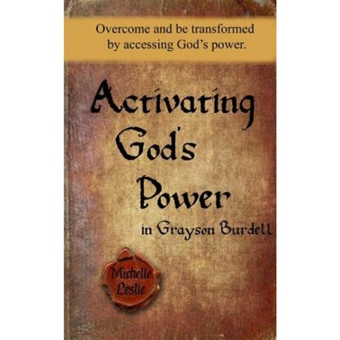 Activating God''s Power in Grayson Burdell (Masculine): Overcome and Be Transformed by Accessing God''s Power. Paperback, Michelle Leslie Publishing