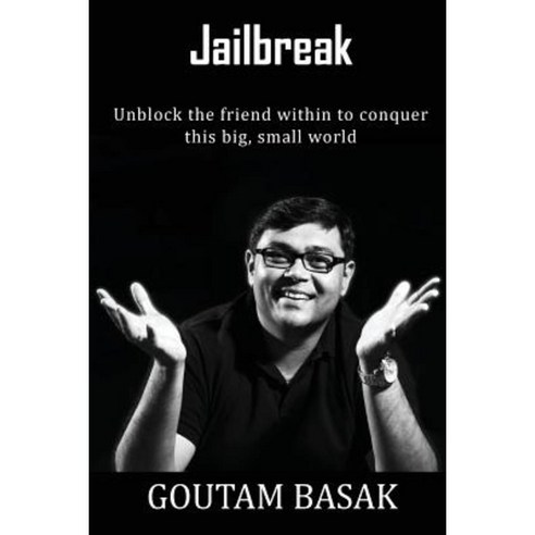 Jailbreak: Unblock the Friend Within to Conquer This Big Small World Paperback, Createspace Independent Publishing Platform
