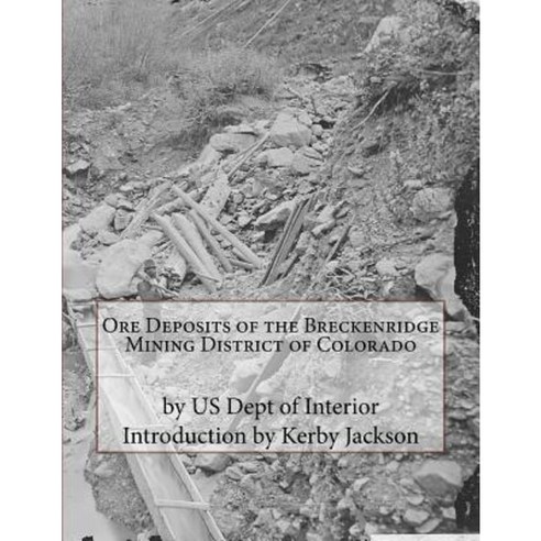 Ore Deposits of the Breckenridge Mining District of Colorado Paperback, Createspace Independent Publishing Platform