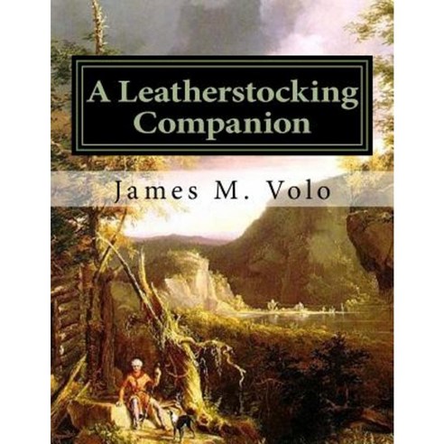 A Leatherstocking Companion Novels and Narratives as History Paperback, Createspace Independent Publishing Platform