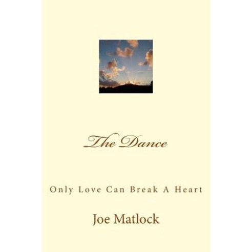 The Dance: Only Love Can Break a Heart Paperback, Createspace Independent Publishing Platform