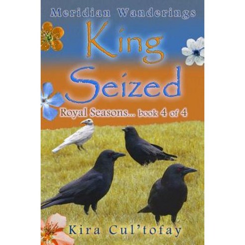 King Seized: Royal Seasons Book 4 Paperback, Createspace Independent Publishing Platform