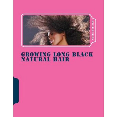 Growing Long Black Natural Hair Paperback, Createspace Independent Publishing Platform