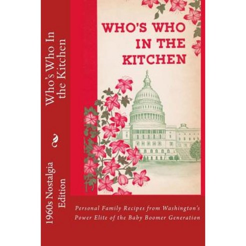 Who''s Who in the Kitchen: Baby Boomer Nostalgia Edition Paperback, Createspace Independent Publishing Platform