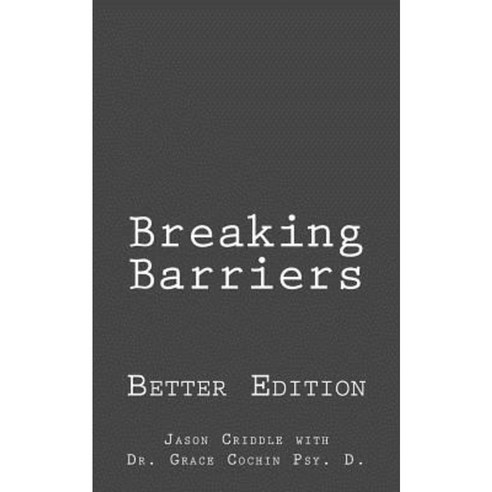 Breaking Barriers: Better Edition Paperback, Createspace Independent Publishing Platform