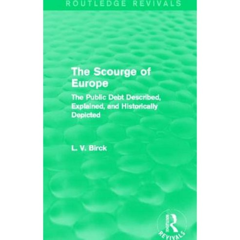 The Scourge of Europe (Routledge Revivals): The Public Debt Described Explained and Historically Depicted Hardcover, Routledge