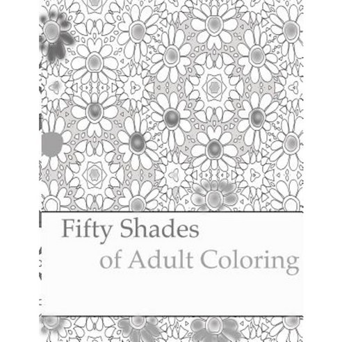 Fifty Shades of Adult Coloring Paperback, Createspace Independent Publishing Platform