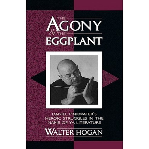 The Agony and the Eggplant: Daniel Pinkwater''s Heroic Struggles in the Name of YA Literature Hardcover, Scarecrow Press