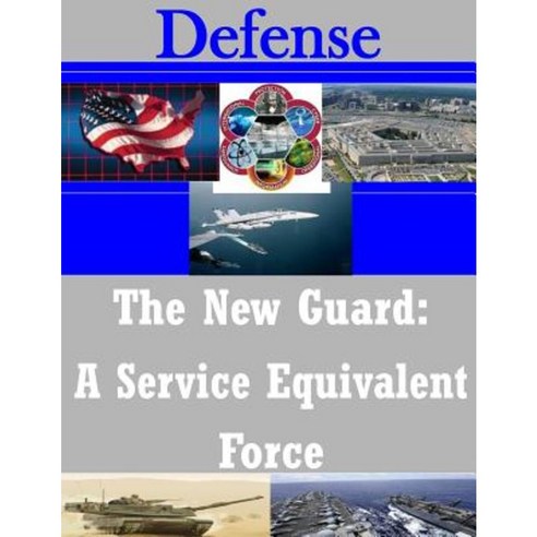 The New Guard: A Service Equivalent Force Paperback, Createspace Independent Publishing Platform