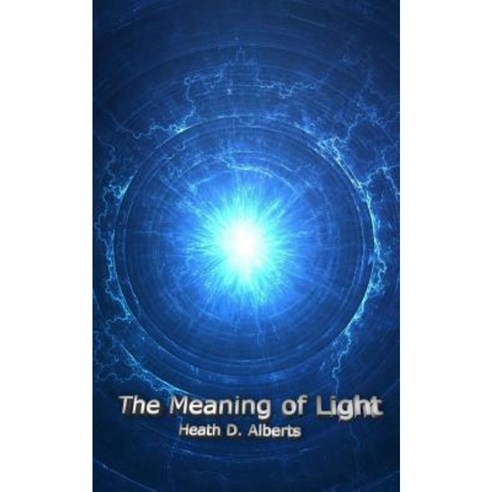 The Meaning of Light Paperback, Createspace Independent Publishing Platform