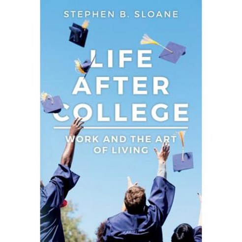 Life After College: Work and the Art of Living Paperback, Createspace Independent Publishing Platform