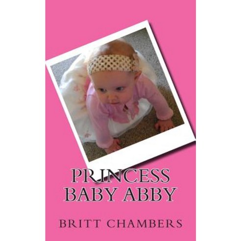 Princess Baby Abby Paperback, Createspace Independent Publishing Platform