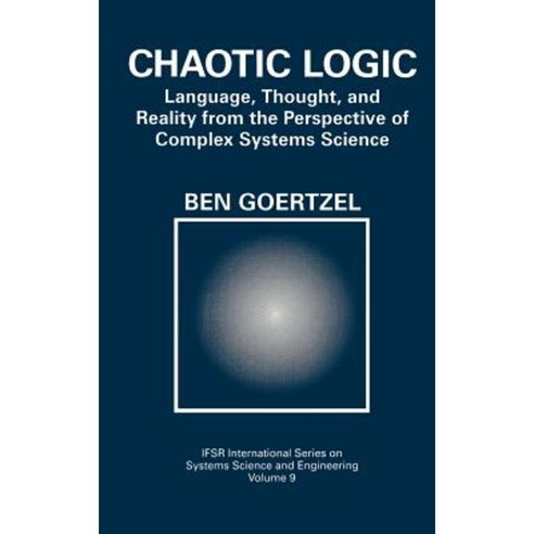 Chaotic Logic: Language Thought and Reality from the Perspective of Complex Systems Science Hardcover, Springer