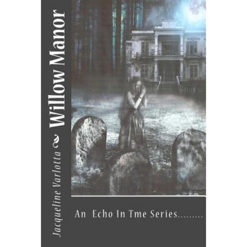 Willow Manor: An Echo in Time Series...... Paperback, Createspace Independent Publishing Platform