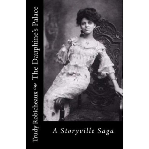 The Dauphine''s Palace: A Storyville Saga Paperback, Createspace Independent Publishing Platform