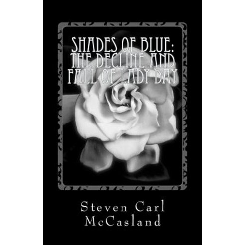 Shades of Blue: The Decline and Fall of Lady Day Paperback, Createspace Independent Publishing Platform