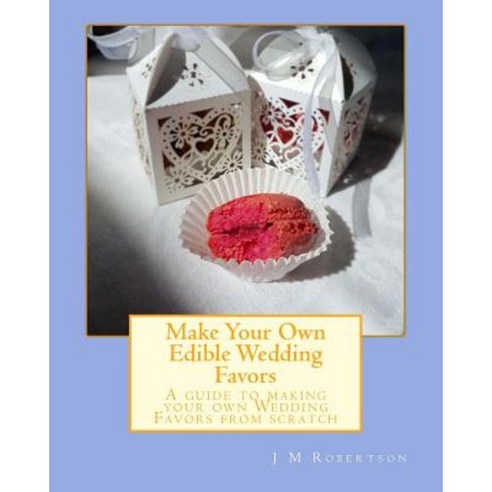 Make Your Own Edible Wedding Favors Paperback, Createspace Independent Publishing Platform