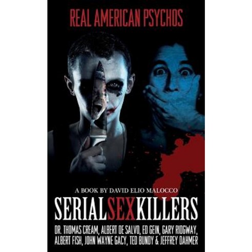 Serial Sex Killers: Real American Psychos Paperback, Createspace Independent Publishing Platform