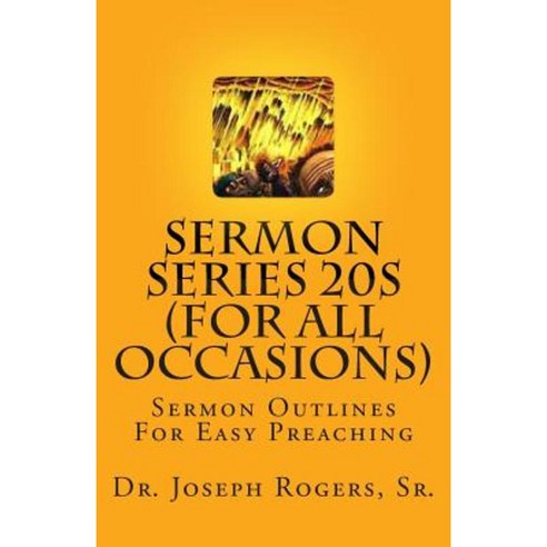 Sermon Series 20s (for All Occasions): Sermon Outlines for Easy Preaching Paperback, Createspace Independent Publishing Platform