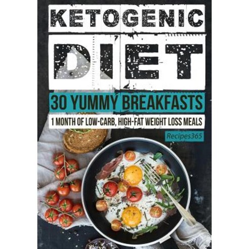 Ketogenic Diet: 30 Yummy Breakfasts: 1 Month of Low Carb High Fat Weight Loss Meals Paperback, Createspace Independent Publishing Platform
