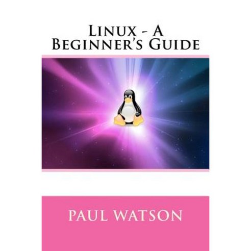 Linux - A Beginner''s Guide Paperback, Createspace Independent Publishing Platform