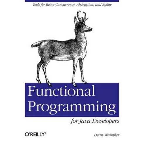 Functional Programming for Java Developers: Tools for Better Concurrency Abstraction and Agility Paperback, O''Reilly Media