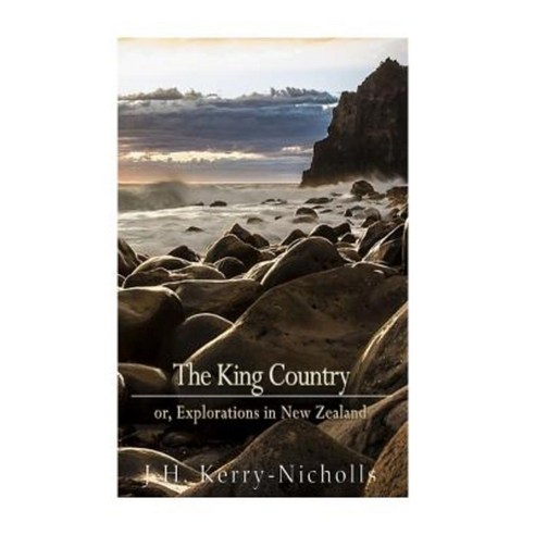 The King Country; Or Explorations in New Zealand Paperback, Createspace Independent Publishing Platform