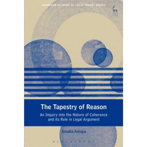 The Tapestry of Reason: An Inquiry Into the Nature of Coherence and Its Role in Legal Argument Paperback, Hart Publishing