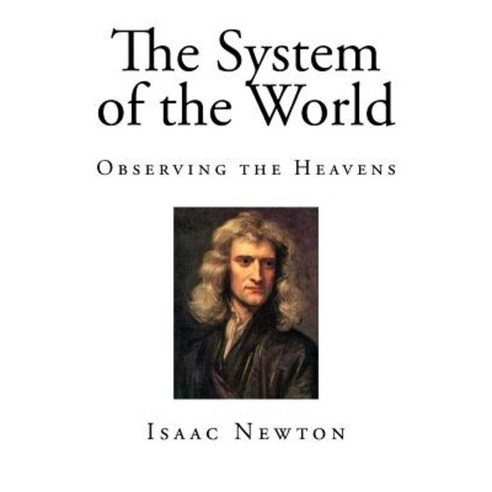 The System of the World: Observing the Heavens Paperback, Createspace Independent Publishing Platform