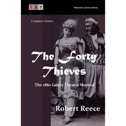 The Forty Thieves: The 1880 Gaiety Theatre Musical: Complete Libretto Paperback, Createspace Independent Publishing Platform