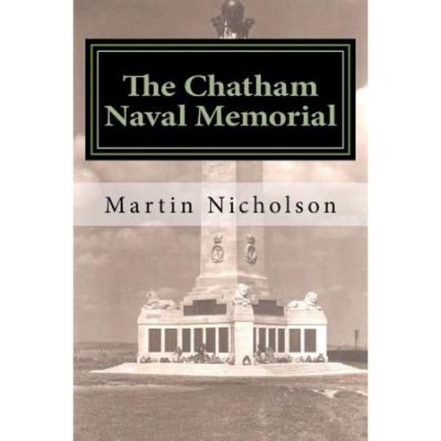 The Chatham Naval Memorial: - An Explorers Guide Paperback, Createspace Independent Publishing Platform