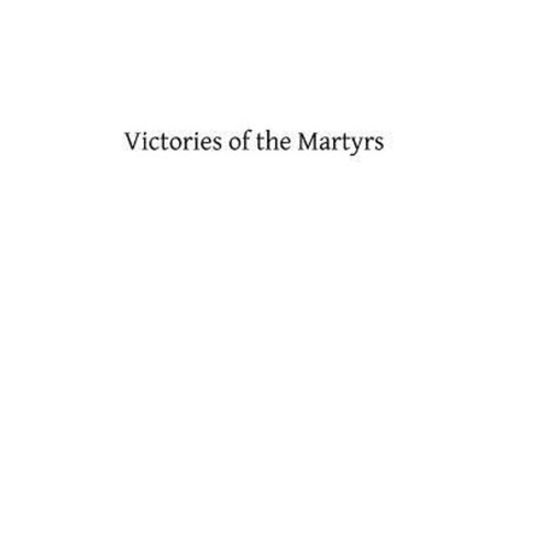 Victories of the Martyrs Paperback, Createspace Independent Publishing Platform