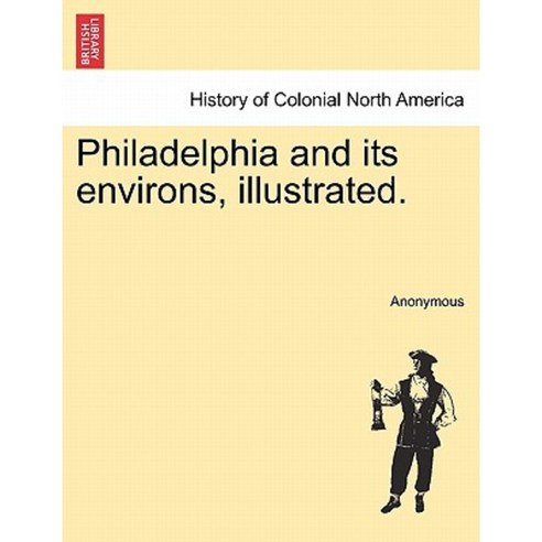 Philadelphia and Its Environs Illustrated. Paperback, British Library, Historical Print Editions