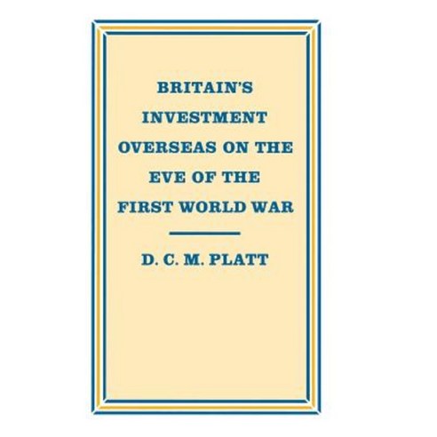 Britain''s Investment Overseas on the Eve of the First World War: The Use and Abuse of Numbers Hardcover, Palgrave MacMillan