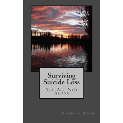 Surviving Suicide Loss: You Are Not Alone Paperback, Createspace Independent Publishing Platform