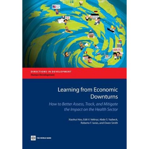 Learning from Economic Downturns: How to Better Assess Track and Mitigate the Impact on the Health Sector Paperback, World Bank Publications
