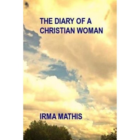 The Diary of a Christian Woman Paperback, Createspace Independent Publishing Platform