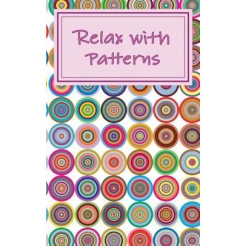 Relax with Patterns: Easy Adult Coloring Book Paperback, Createspace Independent Publishing Platform