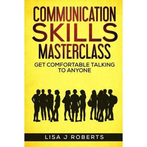 Communication Skills Masterclass: Get Comfortable Talking to Anyone ...