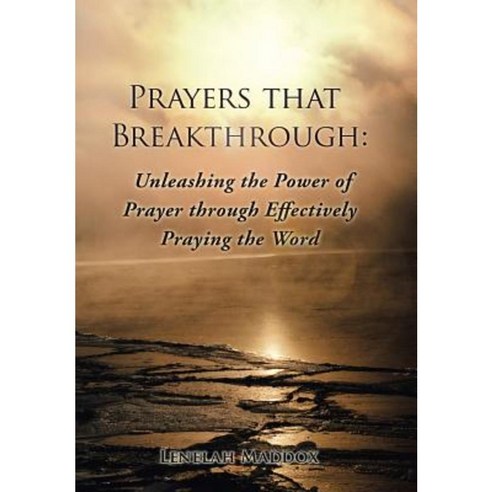 Prayers That Breakthrough: Unleashing the Power of Prayer Through Effectively Praying the Word Hardcover, WestBow Press