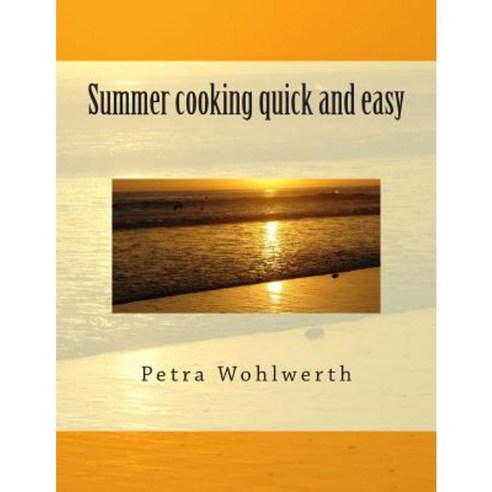 Summer Cooking Quick and Easy Paperback, Createspace Independent Publishing Platform