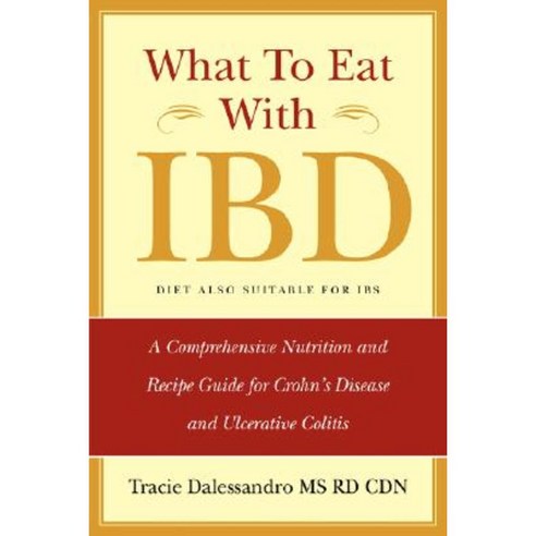 What to Eat with Ibd: A Comprehensive Nutrition and Recipe Guide for Crohn''s Disease and Ulcerative Colitis Paperback, Cmg Publishing