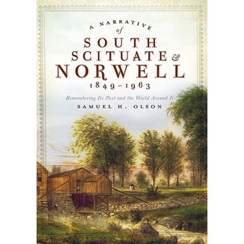 A Narrative of South Scituate Norwell 1849-1963: Remembering Its Past and the World Around It Paperback, History Press (SC)
