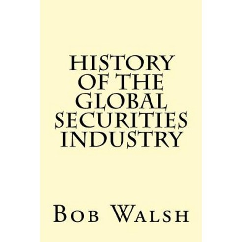 History of the Global Securities Industry Paperback, Createspace Independent Publishing Platform