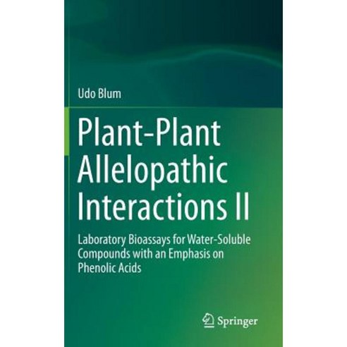 Plant-Plant Allelopathic Interactions II: Laboratory Bioassays for Water-Soluble Compounds with an Emphasis on Phenolic Acids Hardcover, Springer