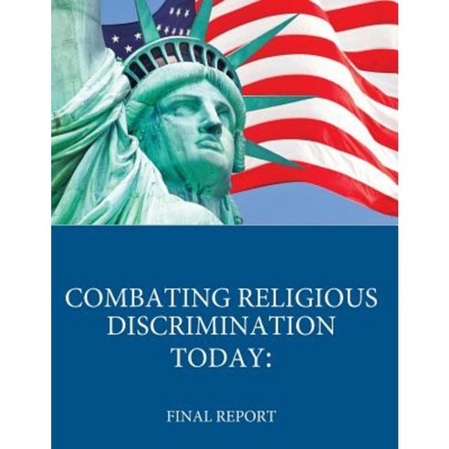 Combating Religious Discrimination Today: Final Report Paperback, Createspace Independent Publishing Platform