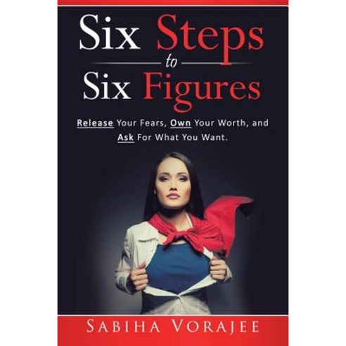 Six Steps to Six Figures for Women: Release Your Fears Own Your Worth and Ask for What You Want Paperback, Balboa Press Australia