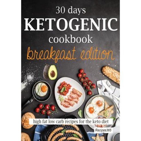30 Days Ketogenic Cookbook: Breakfast Edition: High Fat Low Carb Recipes for the Keto Diet Paperback, Createspace Independent Publishing Platform