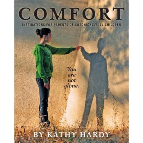Comfort: Inspirations for Parents of Chronically Ill Children Paperback, Createspace Independent Publishing Platform