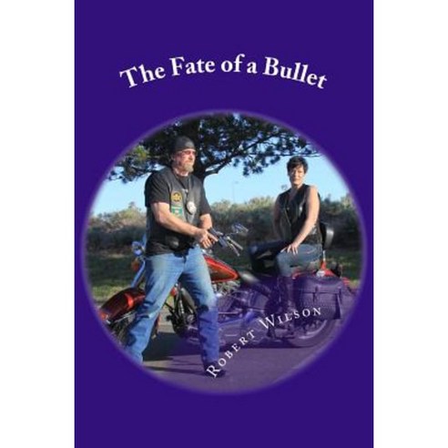 The Fate of a Bullet: A Bullet Bob Novel Paperback, Createspace Independent Publishing Platform